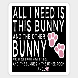 all i need is bunnies bunny bunny mom Sticker